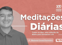 Meditações Diárias 16/03/2023 - Deuteronômio 32.10 e 1 João 4.16