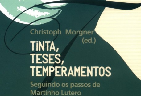 Tinta, Teses, Temperamentos . Seguindo os passos de Martinho Lutero