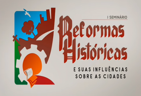 Reformas Históricas e suas Influências sobre as Cidades - 1º Seminário