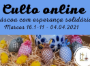 Culto online. Páscoa com esperança solidária!