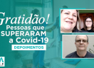 Pessoas que superaram a Covid 19 - Depoimentos  (I)