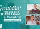 Pessoas que superaram o Covid 19 - Depoimentos (II)