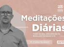 Meditações Diárias 22/03/23 -  Ezequiel 34.16 e Lucas 15.6